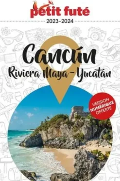 Petit Futé Cancun Riviera Maya-Yucatan. Edition 2023-2024