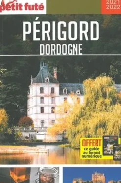 Petit Futé Périgord Dordogne. Edition 2021-2022