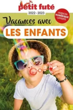Petit Futé Vacances avec les enfants. Edition 2022-2023