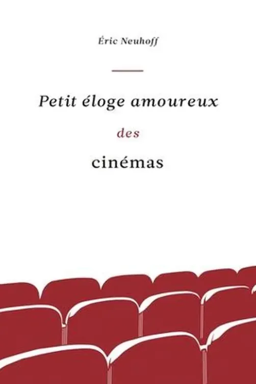 Petit éloge amoureux des cinémas, Eric Neuhoff