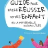 Petit manuel pour faire réussir votre enfant. Dès la maternelle jusqu'au lycée, Valérie Marty