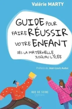 Petit manuel pour faire réussir votre enfant. Dès la maternelle jusqu'au lycée, Valérie Marty
