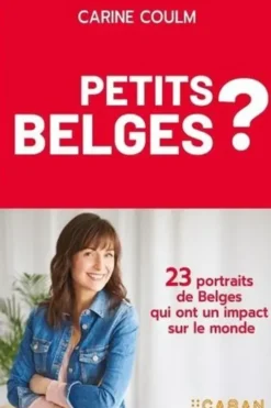 Petits belges. 23 portraits d'entrepreneurs rayonnants, Carine Coulm