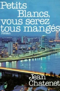 PETITS BLANCS, VOUS SEREZ TOUS MANGES, Jean Chatenet
