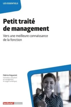Petit traité de management. Vers une meilleure connaissance de la fonction, Fabrice Anguenot