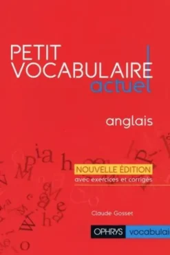 Petit vocabulaire actuel anglais. Edition revue et augmentée, Claude Gosset