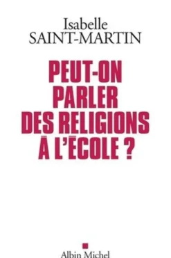 Peut-on parler des religions à l'école ? Plaidoyer pour l'approche des faits religieux par les arts, Isabelle Saint-Martin