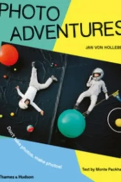 Photo adventures don't take photos, make photos ! /anglais. Edition en anglais, Jan von Holleben