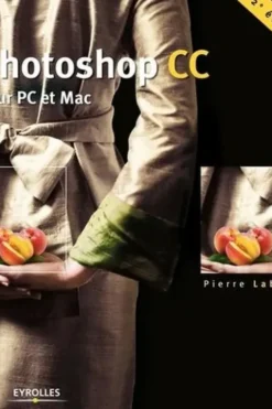 Photoshop CC. Pour PC et Mac, 2e édition, Pierre Labbe