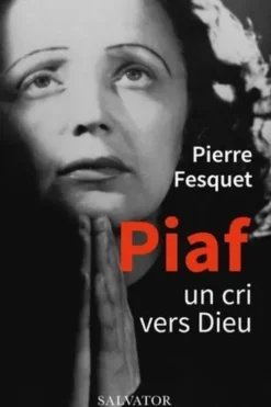 Piaf. Un cri vers Dieu, Pierre Fesquet