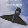 Pilote de drone. Le premier récit d'une unité de drones de l'armée française, Pierre-Yves Le Viavant