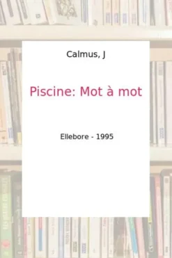 Piscine. Mot à mot, J Calmus