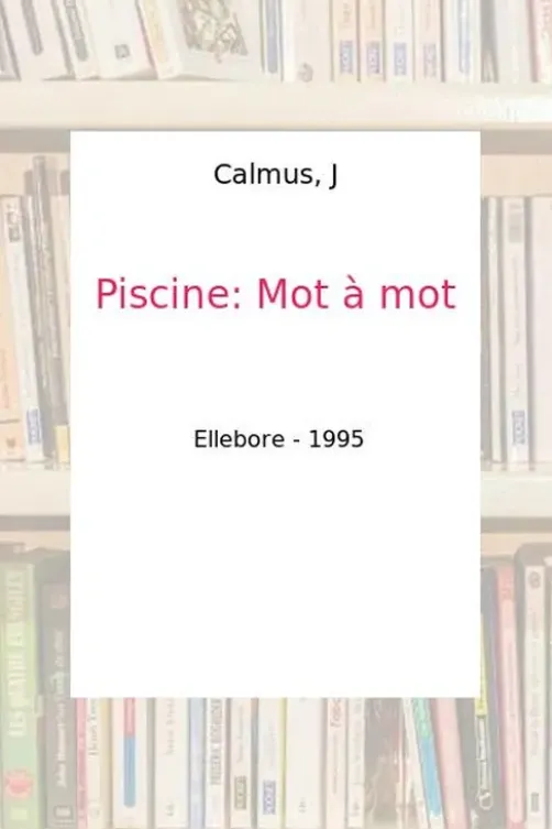 Piscine. Mot à mot, J Calmus