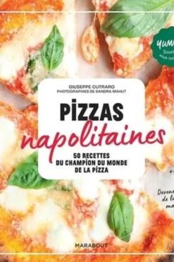 Pizzas napolitaines. 50 recettes du champion du monde de la pizza, Giuseppe Cutraro