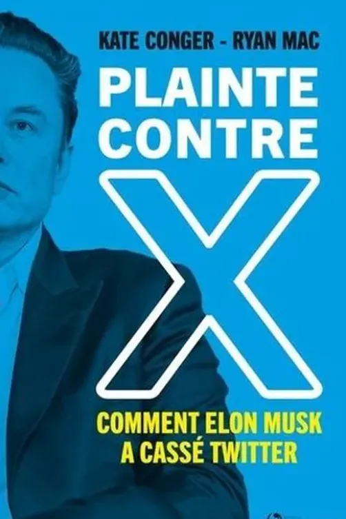 Plainte contre X. Comment Elon Musk a cassé Twitter, Kate Conger