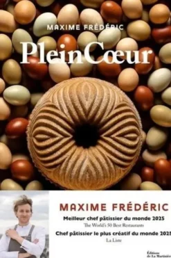 Plein Coeur. La pâtisserie, la terre, les hommes : 60 recettes et reportages de notre terroir, Maxime Frédéric
