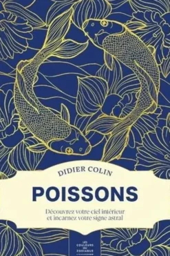 Poissons. Découvrez votre ciel intérieur et incarnez votre signe astral, Didier Colin