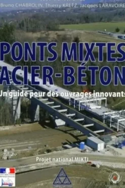 Ponts mixtes acier-béton. Un guide pour des ouvrages innovants - Projet national MIKTI, avec 1 CD-ROM, Bruno Chabrolin