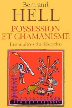 Possession et chamanisme. Les maîtres du désordre, Bertrand Hell