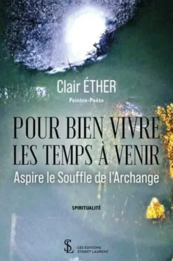 Pour bien vivre les temps à venir. Aspire le Souffle de l’Archange, Clair Ether