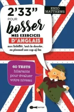 2'33'' pour bosser mes exercices d'anglais aux toilettes, sous la douche, en prenant a cup of tea. 60 tests hilarants pour évaluer votre niveau, Enzo Matthews