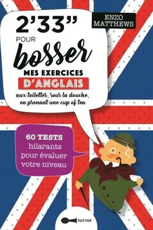 2'33'' pour bosser mes exercices d'anglais aux toilettes, sous la douche, en prenant a cup of tea. 60 tests hilarants pour évaluer votre niveau, Enzo Matthews