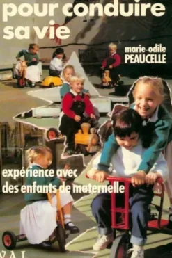 Pour conduire sa vie. Expériences avec des enfants de maternelle, Marie-Odile Peaucelle