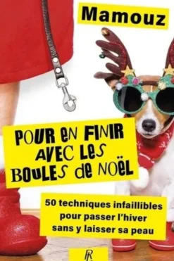Pour en finir avec les boules de Noël ! 50 techniques infaillibles pour passer l'hiver sans y laisser sa peau, Julie Mamou-Mani