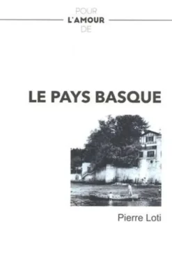 Pour l'amour de... Le Pays basque, Pierre Loti