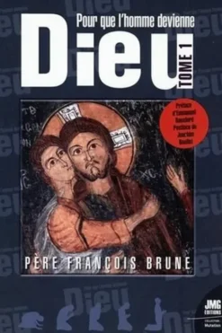 Pour que l'Homme devienne Dieu. Tome 1, François Brune