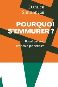 Pourquoi s'emmurer. Essai sur une frénésie planétaire, Damien Simonneau