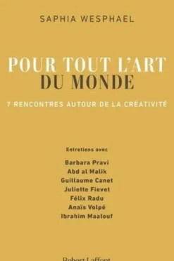Pour tout l'art du monde. 7 rencontres autour de la créativité, Saphia Wesphael