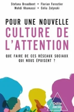 Pour une nouvelle culture de l'attention. Que faire de ces réseaux sociaux qui nous épuisent ?, Stefana Broadbent