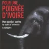 Pour une poignée d'ivoire. Mon combat contre le trafic d'animaux sauvages, Jean-Claude Vignoli