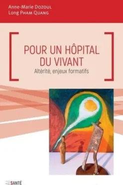 Pour un hôpital du vivant. Altérité, enjeux formatifs, Anne-Marie Dozoul