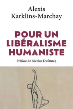 Pour un libéralisme humaniste. La voie ordolibérale, Alexis Karklins-Marchay