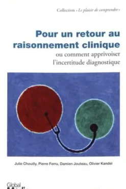 Pour un retour au raisonnement clinique ou comment apprivoiser l'incertitude diagnostique, Julie Chouilly