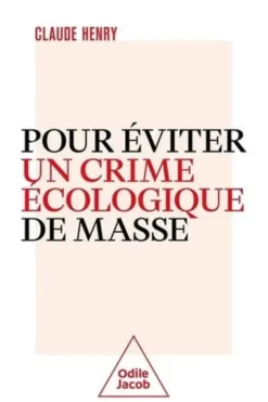 Pour éviter un crime écologique de masse, Claude Henry