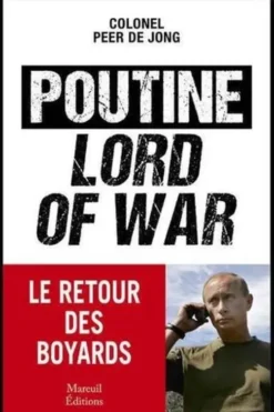 Poutine, lord of war. Le retour des boyards, Peer de Jong