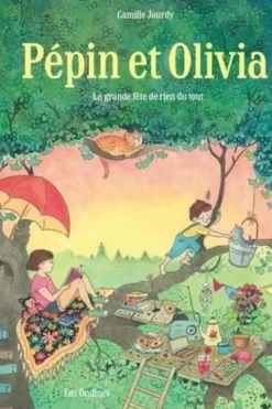 Pépin et Olivia. La grande fête de rien du tout, Camille Jourdy