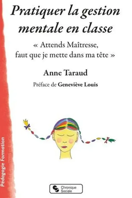 Pratiquer la gestion mentale en classe. "Attends Maîtresse, faut que je mette dans ma tête", Anne Taraud