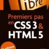Premiers pas en CSS3 et HTML5. 8e édition, Francis Draillard