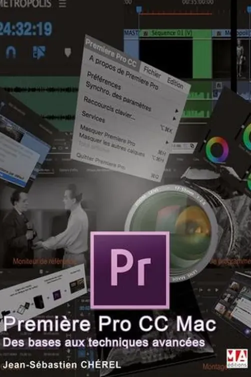 Première Pro CC Mac. Des bases aux techniques avancées, Jean-Sébastien Chérel