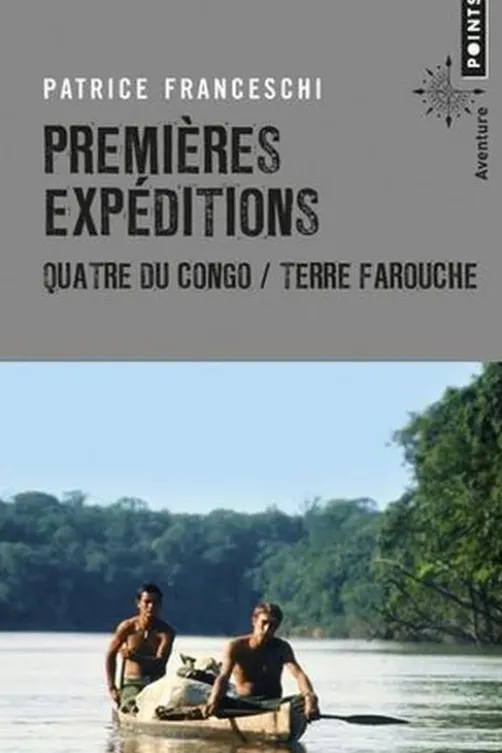 Premières expéditions. Quatre du Congo & Terre farouche, Patrice Franceschi