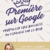 Première sur Google. Propulser son business au féminin sur le web, Maïté Ropers