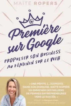 Première sur Google. Propulser son business au féminin sur le web, Maïté Ropers