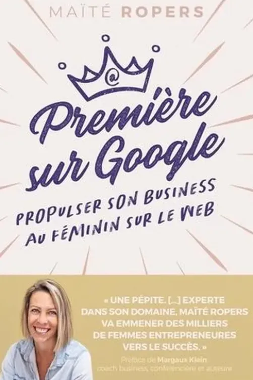 Première sur Google. Propulser son business au féminin sur le web, Maïté Ropers