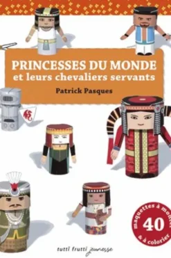 Princesses du monde et leurs chevaliers servants. Découper, plier, coller, Patrick Pasques