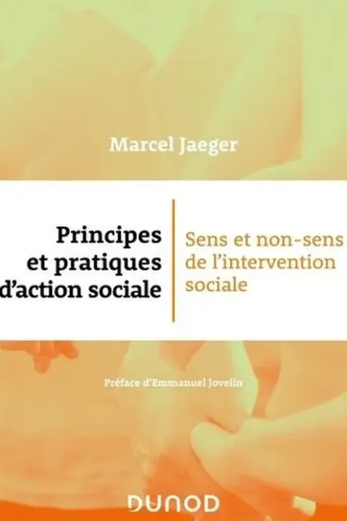 Principes et pratiques d'action sociale. Sens et non-sens de l'intervention sociale, Marcel Jaeger