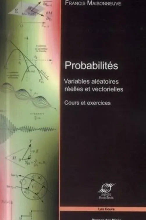 Probabilités. Variables améatoires réelles et vectorielles - Cours et exercices, Francis Maisonneuve